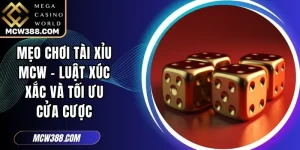 Mẹo Chơi Tài Xỉu MCW - Luật Xúc Xắc Và Tối Ưu Cửa Cược