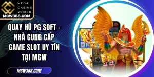 Quay Hũ PG Soft - Nhà Cung Cấp Game Slot Uy Tín Tại MCW