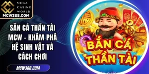 Săn Cá Thần Tài MCW - Khám Phá Hệ Sinh Vật Và Cách Chơi